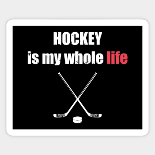 Hockey Is My Whole Life Magnet